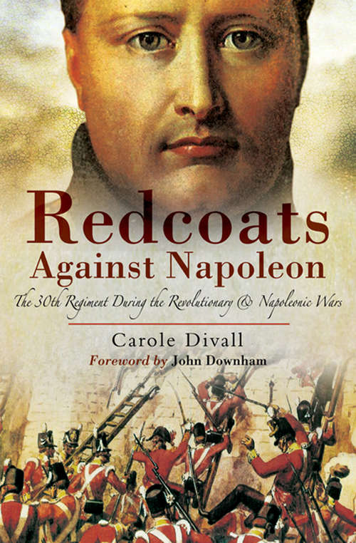 Book cover of Redcoats Against Napoleon: The 30th Regiment During the Revolutionary and Napoleonic Wars