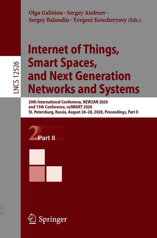 Book cover of Internet of Things, Smart Spaces, and Next Generation Networks and Systems: 20th International Conference, NEW2AN 2020, and 13th Conference, ruSMART 2020, St. Petersburg, Russia, August 26–28, 2020, Proceedings, Part II (1st ed. 2020) (Lecture Notes in Computer Science #12526)