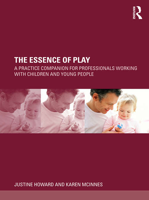 The Essence of Play: A Practice Companion for Professionals Working with Children and Young People