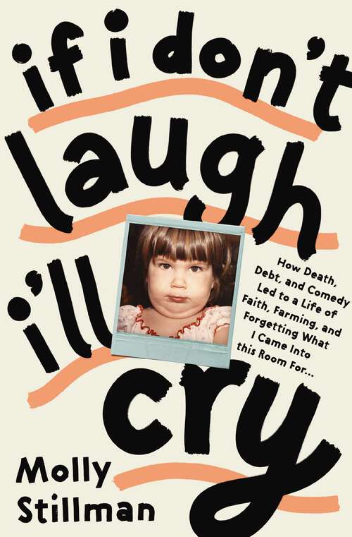 Book cover of If I Don't Laugh, I'll Cry: How Death, Debt, and Comedy Led to a Life of Faith, Farming, and Forgetting What I Came into This Room For