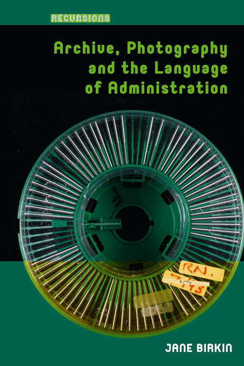 Book cover of Archive, Photography and the Language of Administration (1) (Recursions)