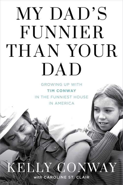 Book cover of My Dad's Funnier than Your Dad: Growing Up with Tim Conway in the Funniest House in America