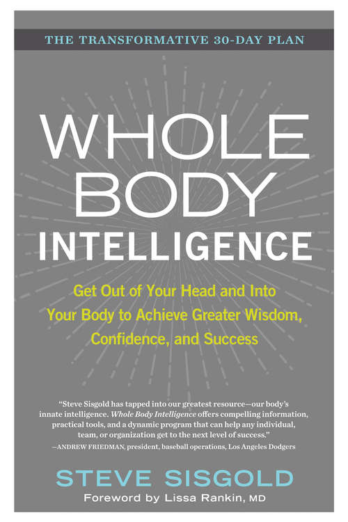 Book cover of Whole Body Intelligence: Get Out of Your Head and Into Your Body to Achieve Greater Wisdom, Confidence, a nd Success