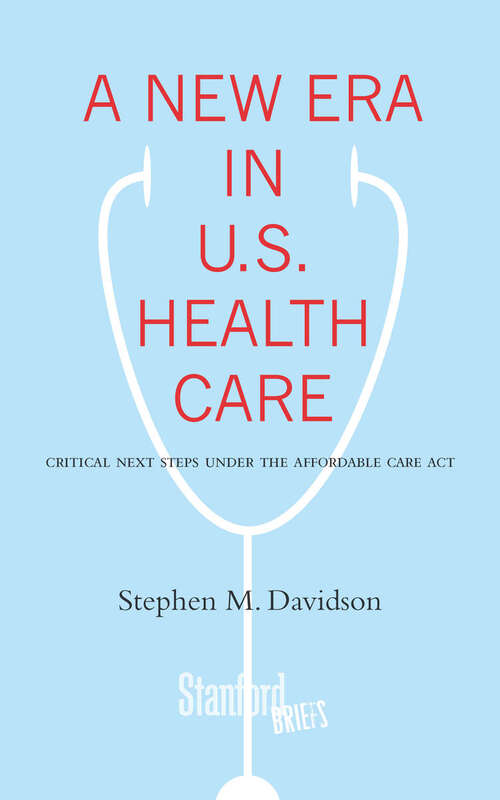 Book cover of A New Era in U.S. Health Care: Critical Next Steps Under the Affordable Care Act