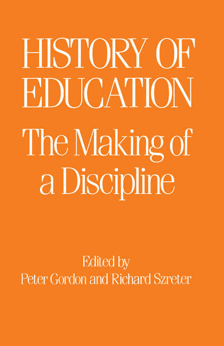The History of Education: The Making of a Discipline (Woburn Education Ser.)