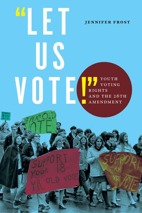 "Let Us Vote!": Youth Voting Rights and the 26th Amendment