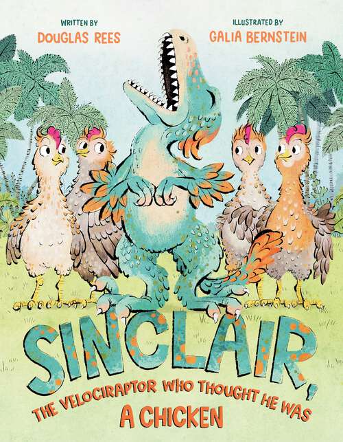 Book cover of Sinclair, the Velociraptor Who Thought He Was a Chicken