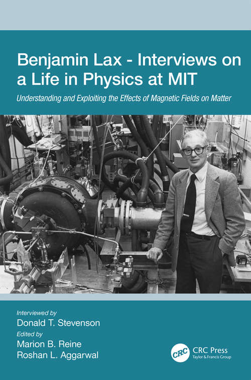 Benjamin Lax - Interviews on a Life in Physics at MIT: Understanding and Exploiting the Effects of Magnetic Fields on Matter