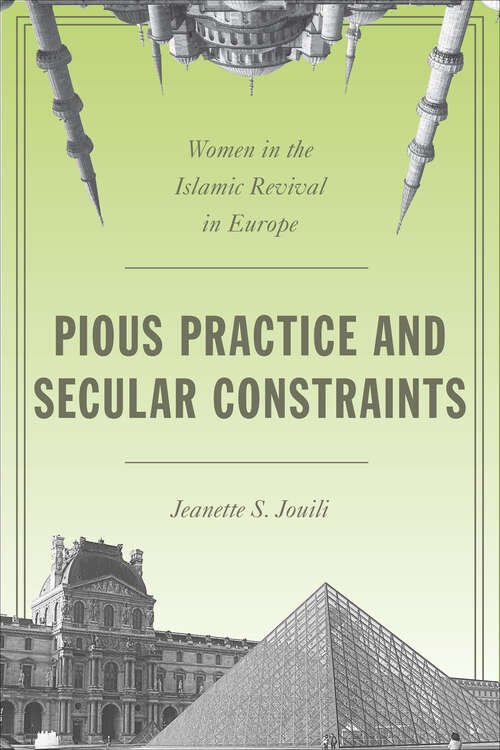 Book cover of Pious Practice and Secular Constraints: Women in the Islamic Revival in Europe