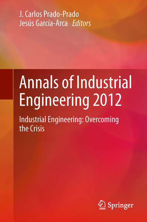 Annals of Industrial Engineering 2012: Industrial Engineering: overcoming the crisis