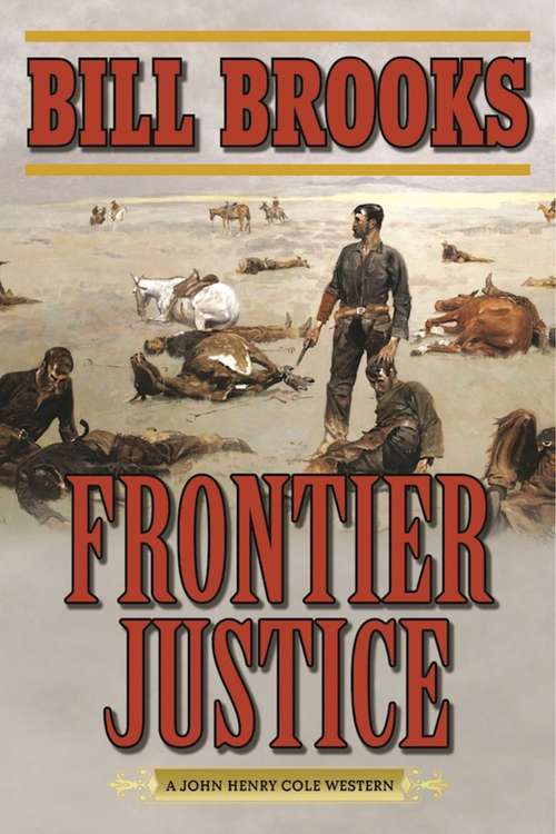 Book cover of Frontier Justice: A John Henry Cole Western