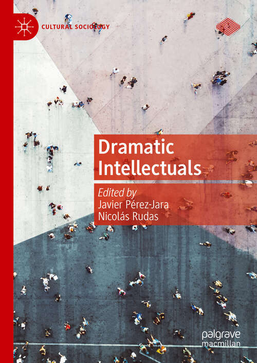 Book cover of Dramatic Intellectuals (Cultural Sociology)