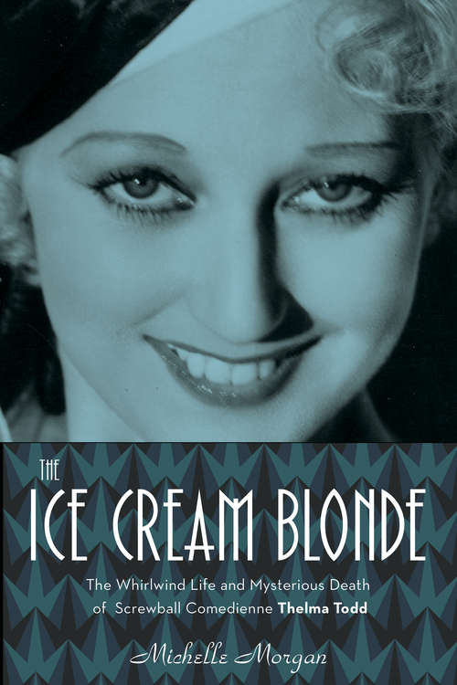 Book cover of The Ice Cream Blonde: The Whirlwind Life and Mysterious Death of Screwball Comedienne Thelma Todd