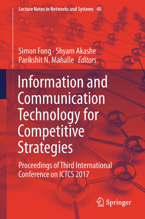 Information and Communication Technology for Competitive Strategies: Proceedings Of Third International Conference On Ictcs 2017 (Lecture Notes in Networks and Systems #40)
