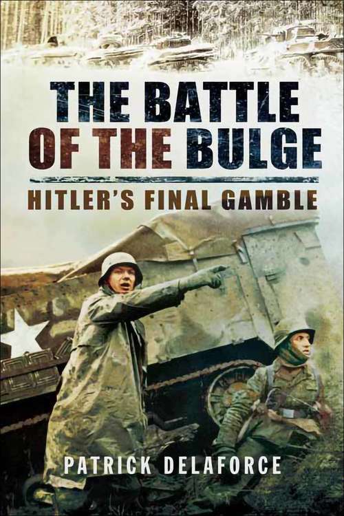 Book cover of The Battle of the Bulge: Hitler's Final Gamble