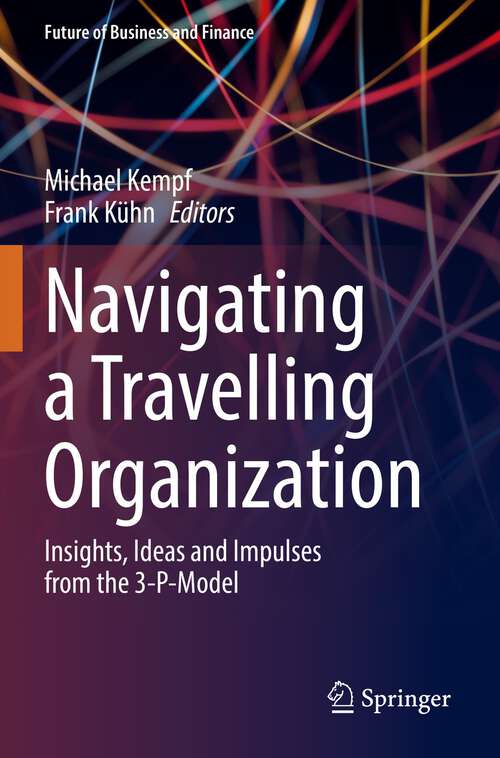 Navigating a Travelling Organization: Insights, Ideas and Impulses from the 3-P-Model (Future of Business and Finance)