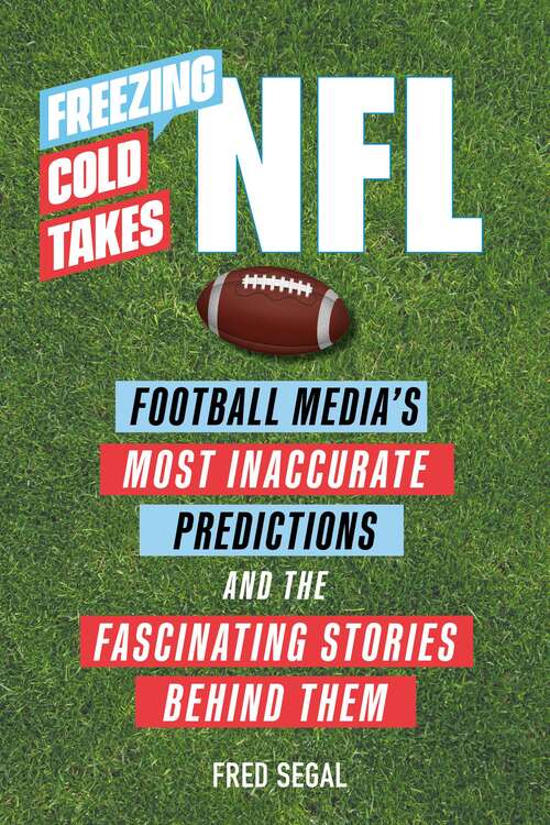 Book cover of Freezing Cold Takes: Football Media’s Most Inaccurate Predictions—and the Fascinating Stories Behind Them