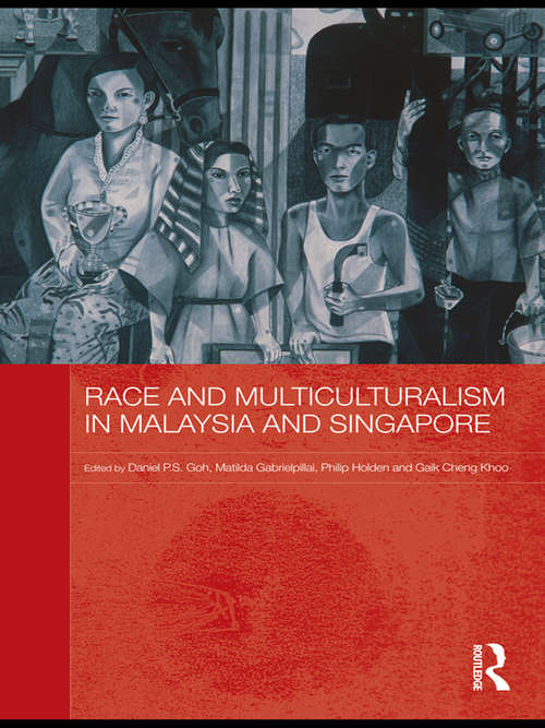 Race and Multiculturalism in Malaysia and Singapore (Routledge Malaysian Studies Series)