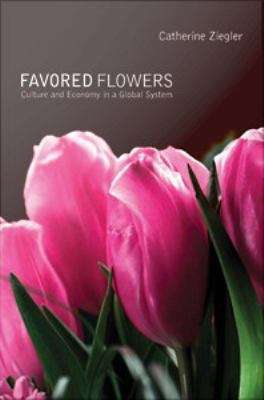 Book cover of Favored Flowers: Culture and Economy in a Global System