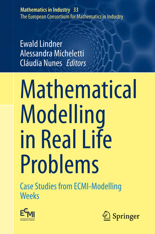 Book cover of Mathematical Modelling in Real Life Problems: Case Studies from ECMI-Modelling Weeks (1st ed. 2020) (Mathematics in Industry #33)