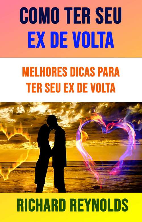 Book cover of Como Ter Seu Ex De Volta: Melhores Dicas Para Ter Seu Ex De Volta
