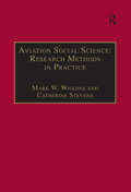 Aviation Social Science: Research Methods In Practice (Studies in Aviation Psychology and Human Factors)