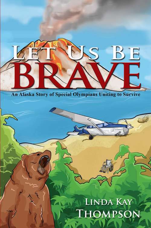 Book cover of Let Us Be Brave: An Alaska Story of Special Olympians Uniting to Survive