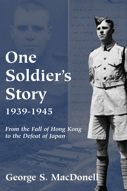 Book cover of One Soldier's Story: From the Fall of Hong Kong to the Defeat of Japan
