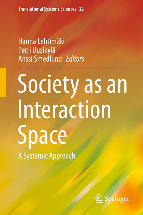 Book cover of Society as an Interaction Space: A Systemic Approach (1st ed. 2020) (Translational Systems Sciences #22)