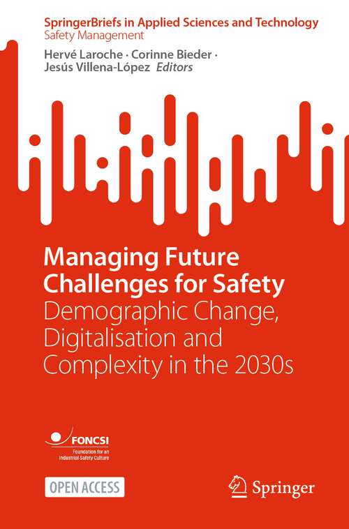 Managing Future Challenges for Safety: Demographic Change, Digitalisation and Complexity in the 2030s (SpringerBriefs in Applied Sciences and Technology)