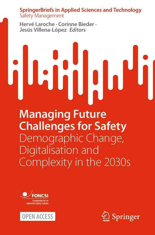 Book cover of Managing Future Challenges for Safety: Demographic Change, Digitalisation and Complexity in the 2030s (1st ed. 2022) (SpringerBriefs in Applied Sciences and Technology)