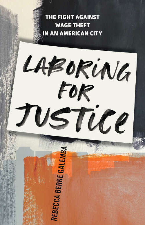 Book cover of Laboring for Justice: The Fight Against Wage Theft in an American City