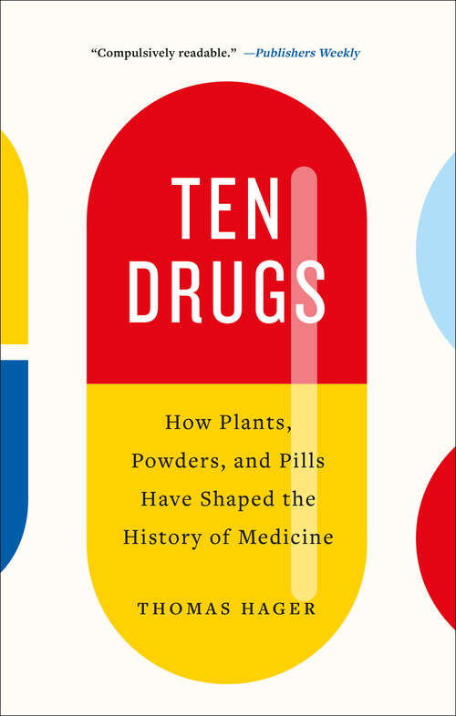 Book cover of Ten Drugs: How Plants, Powders, and Pills Have Shaped the History of Medicine