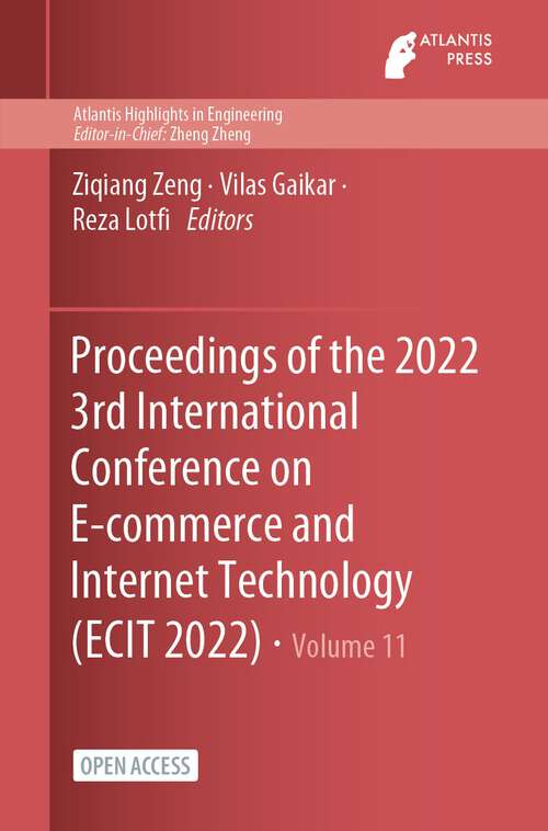 Book cover of Proceedings of the 2022 3rd International Conference on E-commerce and Internet Technology (1st ed. 2023) (Atlantis Highlights in Engineering #11)