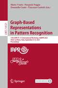 Graph-Based Representations in Pattern Recognition: 13th IAPR-TC-15 International Workshop, GbRPR 2023, Vietri sul Mare, Italy, September 6–8, 2023, Proceedings (Lecture Notes in Computer Science #14121)