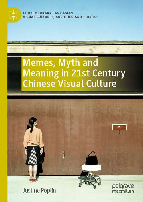 Book cover of Memes, Myth and Meaning in 21st Century Chinese Visual Culture (1st ed. 2024) (Contemporary East Asian Visual Cultures, Societies and Politics)