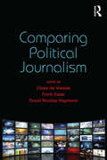 Comparing Political Journalism (Communication and Society)