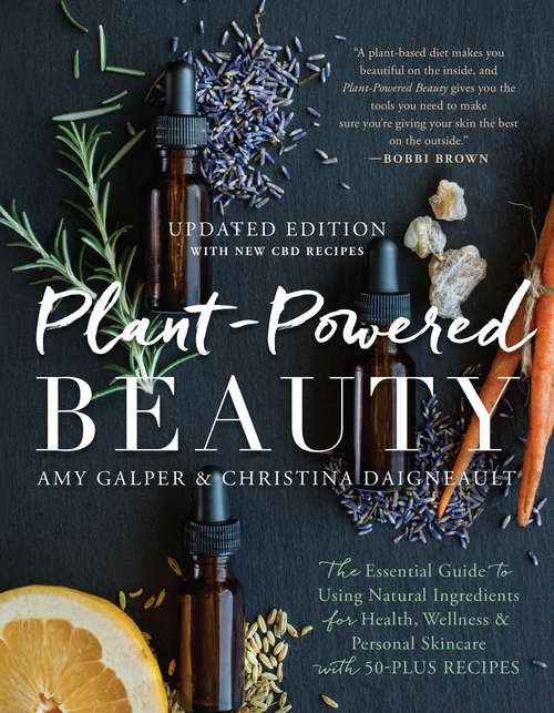 Book cover of Plant-Powered Beauty, Updated Edition: The Essential Guide to Using Natural Ingredients for Health, Wellness, and Personal Skincare (with 50-plus Recipes)