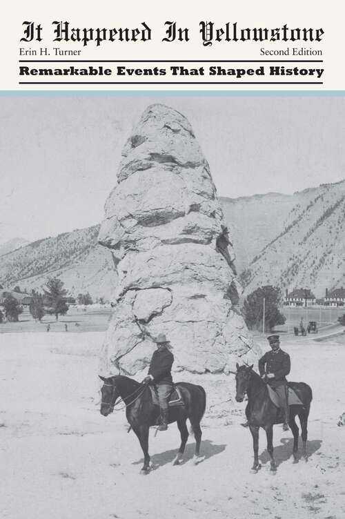 Book cover of It Happened in Yellowstone: Remarkable Events That Shaped History (2nd Edition) (It Happened In Series)