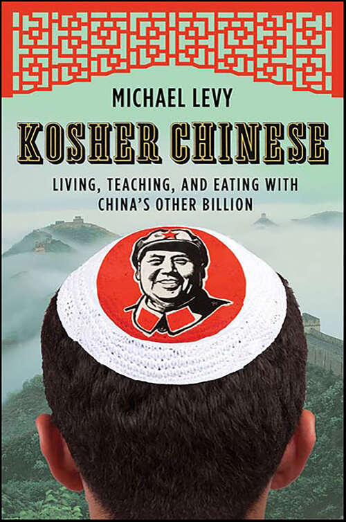 Book cover of Kosher Chinese: Living, Teaching, and Eating with China's Other Billion