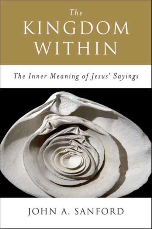 Book cover of The Kingdom Within: The Inner Meanings of Jesus' Sayings