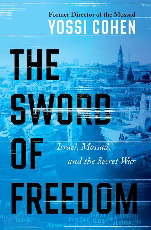 Book cover of The Sword of Freedom: Israel, Mossad, and the Secret War