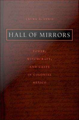 Book cover of Hall of Mirrors: Power, Witchcraft, and Caste in Colonial Mexico