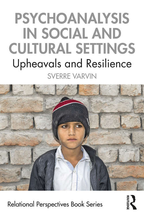Book cover of Psychoanalysis in Social and Cultural Settings: Upheavals and Resilience (Relational Perspectives Book Series)