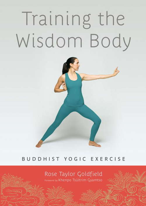 Training the Wisdom Body: Buddhist Yogic Exercise