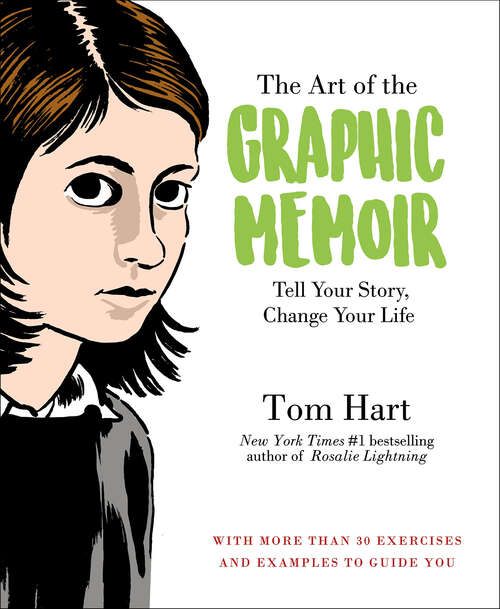 Book cover of The Art of the Graphic Memoir: Tell Your Story, Change Your Life