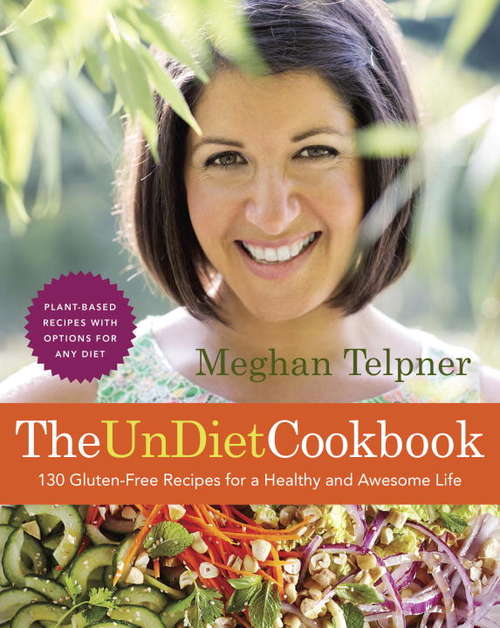 Book cover of The UnDiet Cookbook: 130 Gluten-Free Recipes for a Healthy and Awesome Life