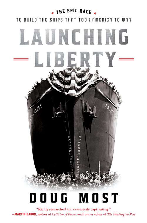 Book cover of Launching Liberty: The Epic Race to Build the Ships That Took America to War