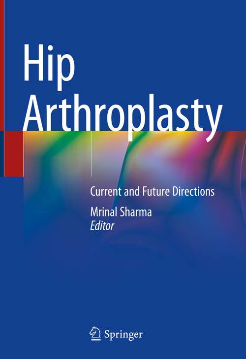 Book cover of Hip Arthroplasty: Current and Future Directions (1st ed. 2023)