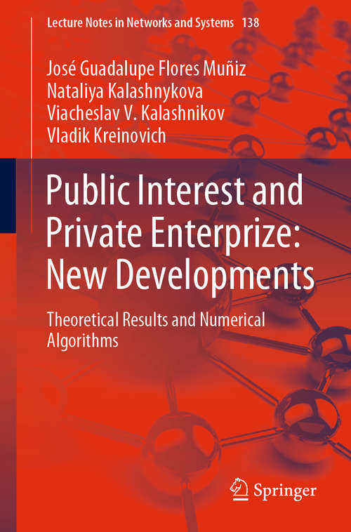 Public Interest and Private Enterprize: Theoretical Results and Numerical Algorithms (Lecture Notes in Networks and Systems #138)